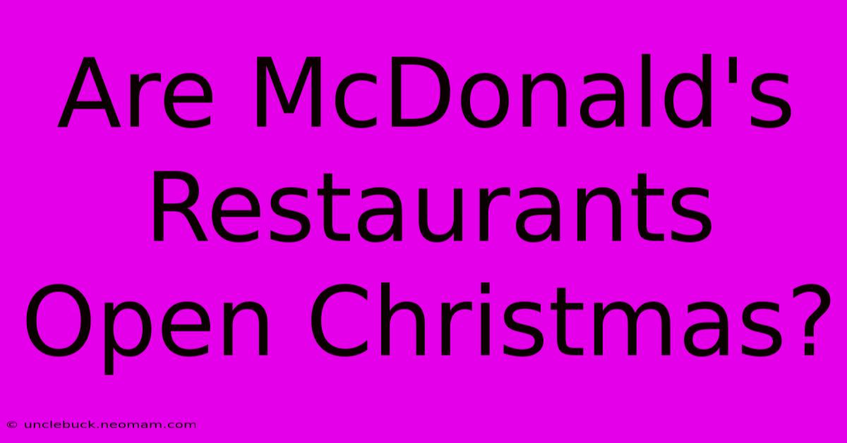 Are McDonald's Restaurants Open Christmas?