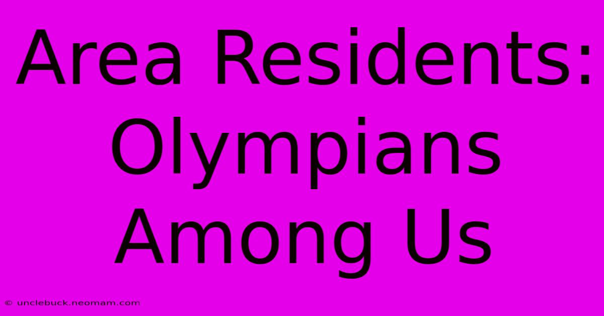 Area Residents:  Olympians Among Us 