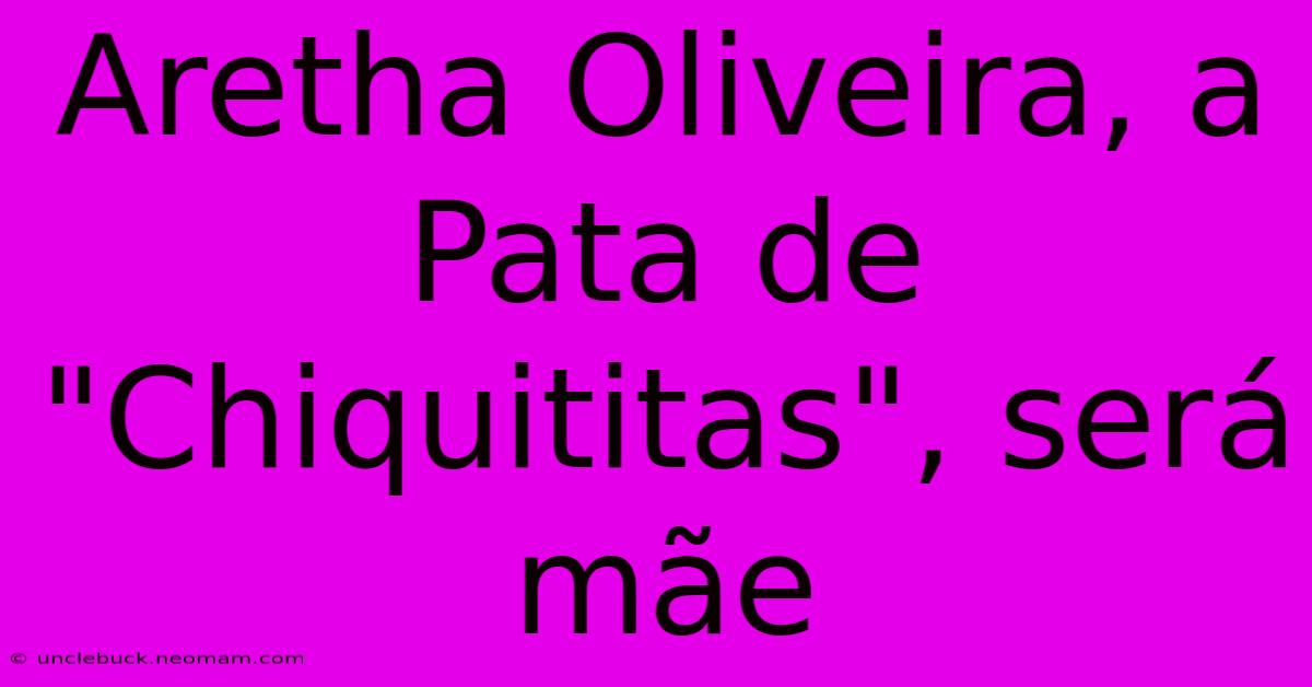 Aretha Oliveira, A Pata De 