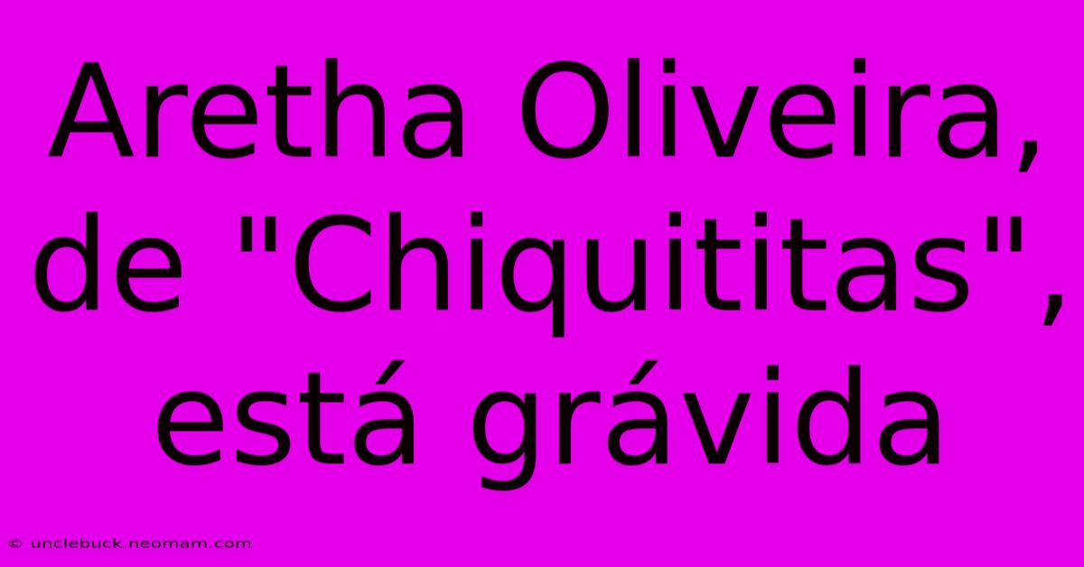 Aretha Oliveira, De 