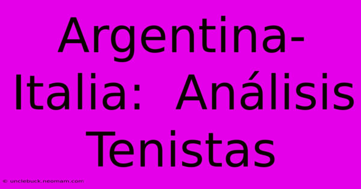 Argentina-Italia:  Análisis Tenistas