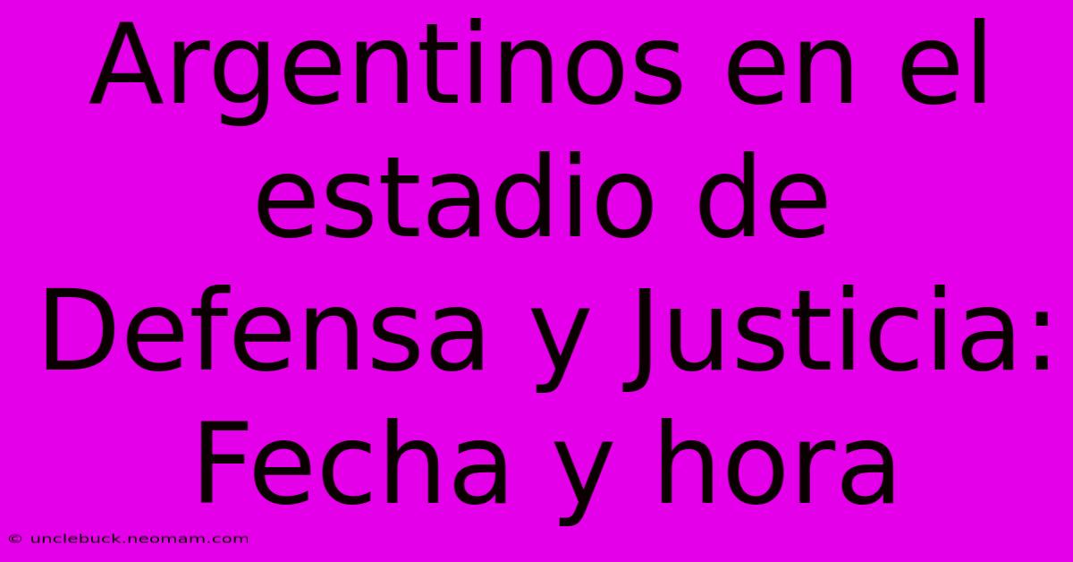 Argentinos En El Estadio De Defensa Y Justicia: Fecha Y Hora