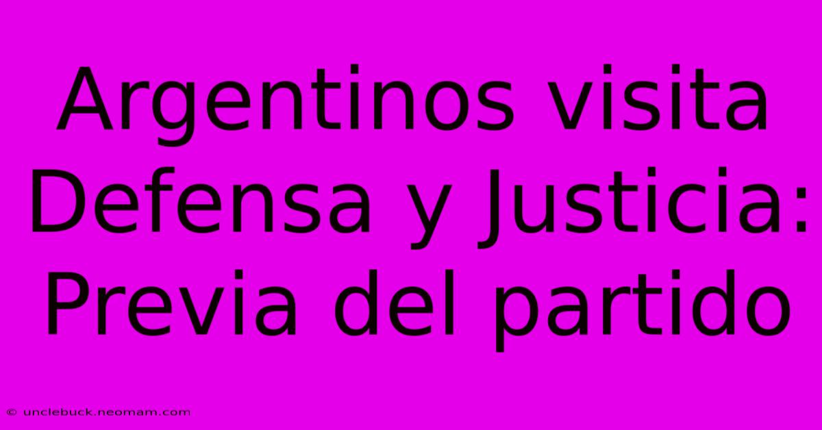 Argentinos Visita Defensa Y Justicia: Previa Del Partido