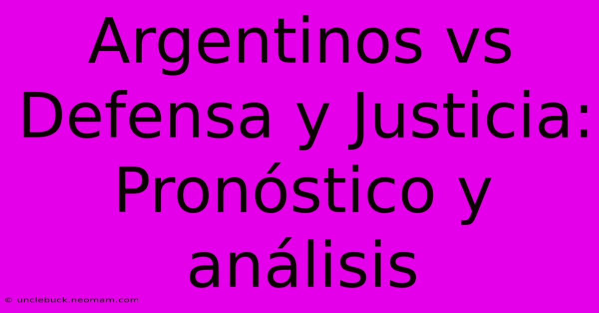 Argentinos Vs Defensa Y Justicia: Pronóstico Y Análisis