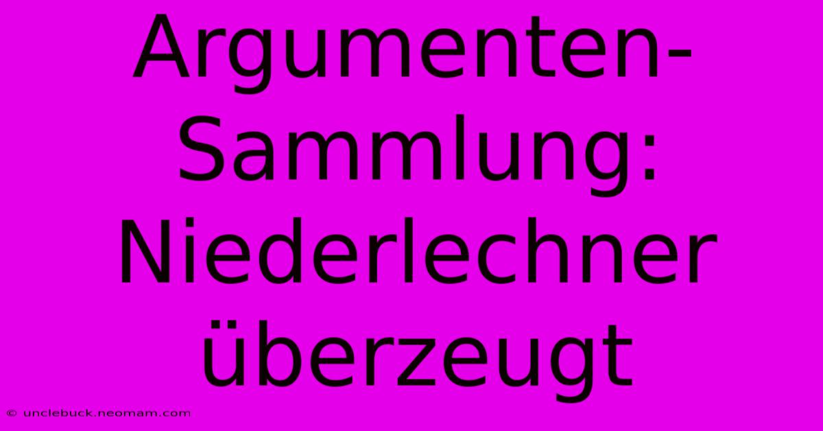 Argumenten-Sammlung: Niederlechner Überzeugt