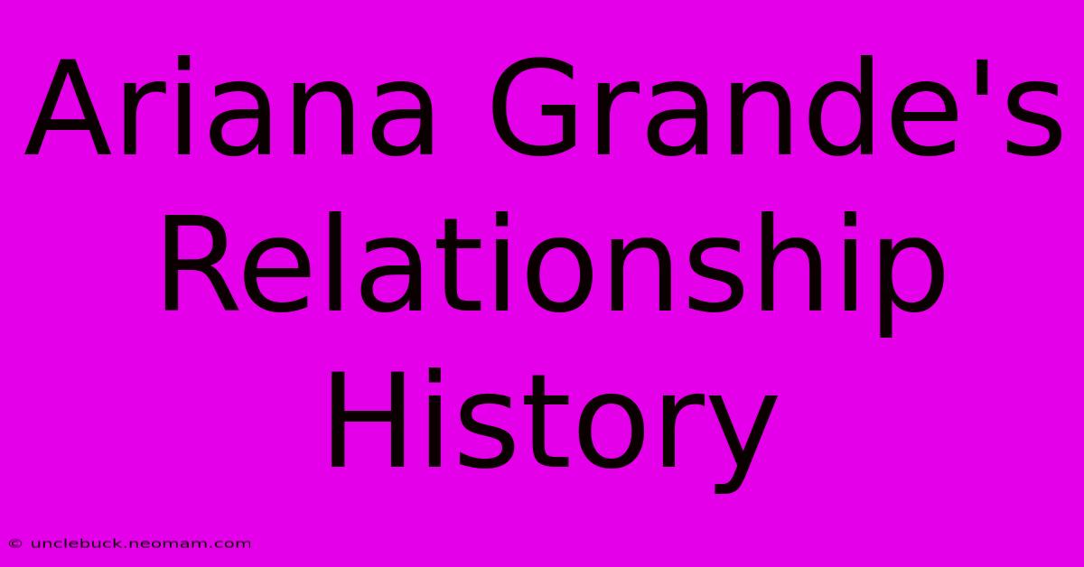 Ariana Grande's Relationship History