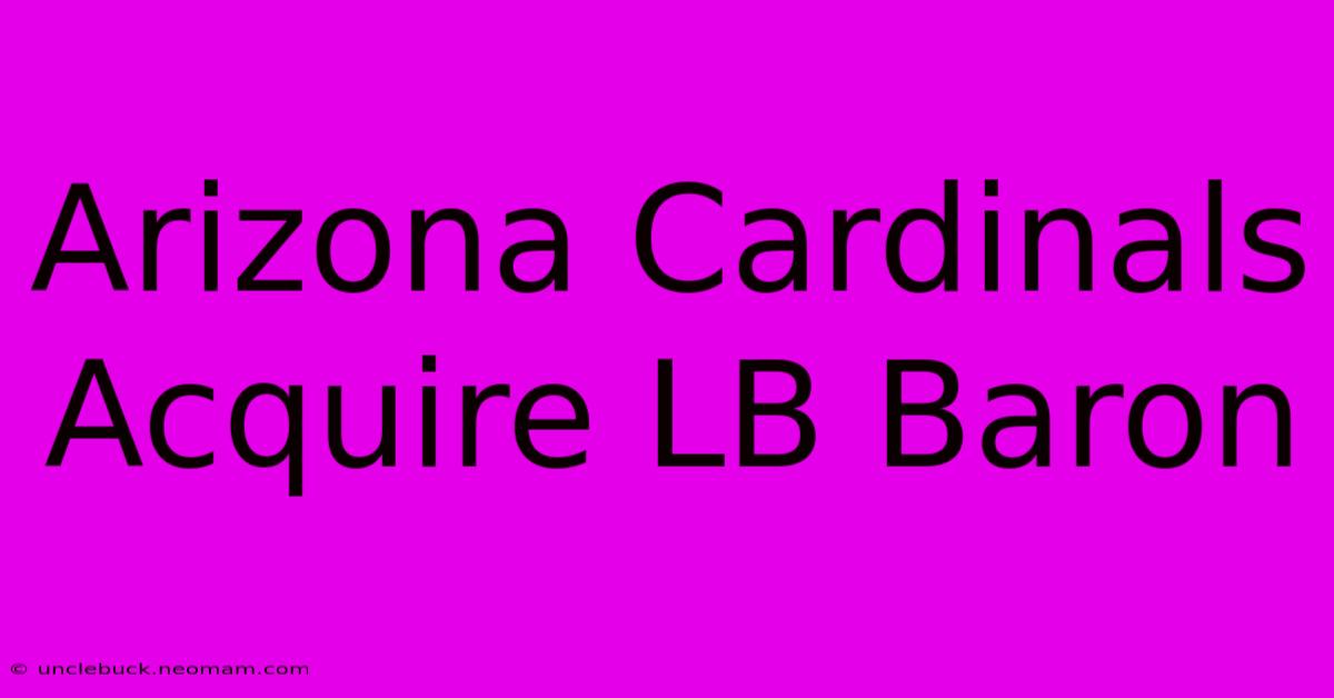 Arizona Cardinals Acquire LB Baron