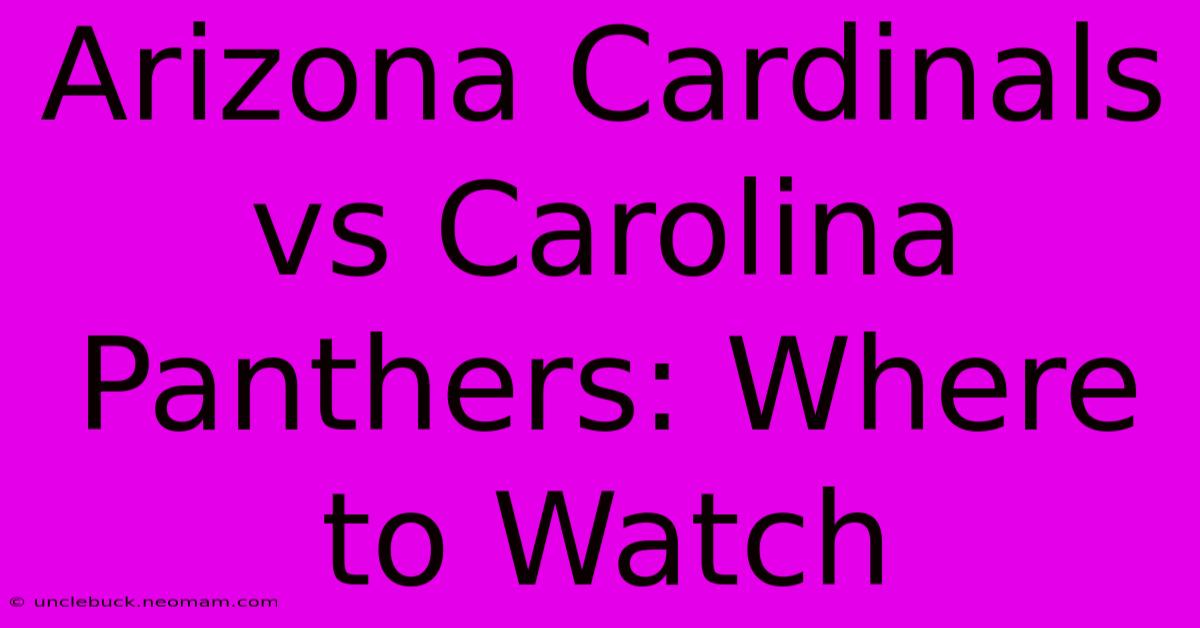 Arizona Cardinals Vs Carolina Panthers: Where To Watch