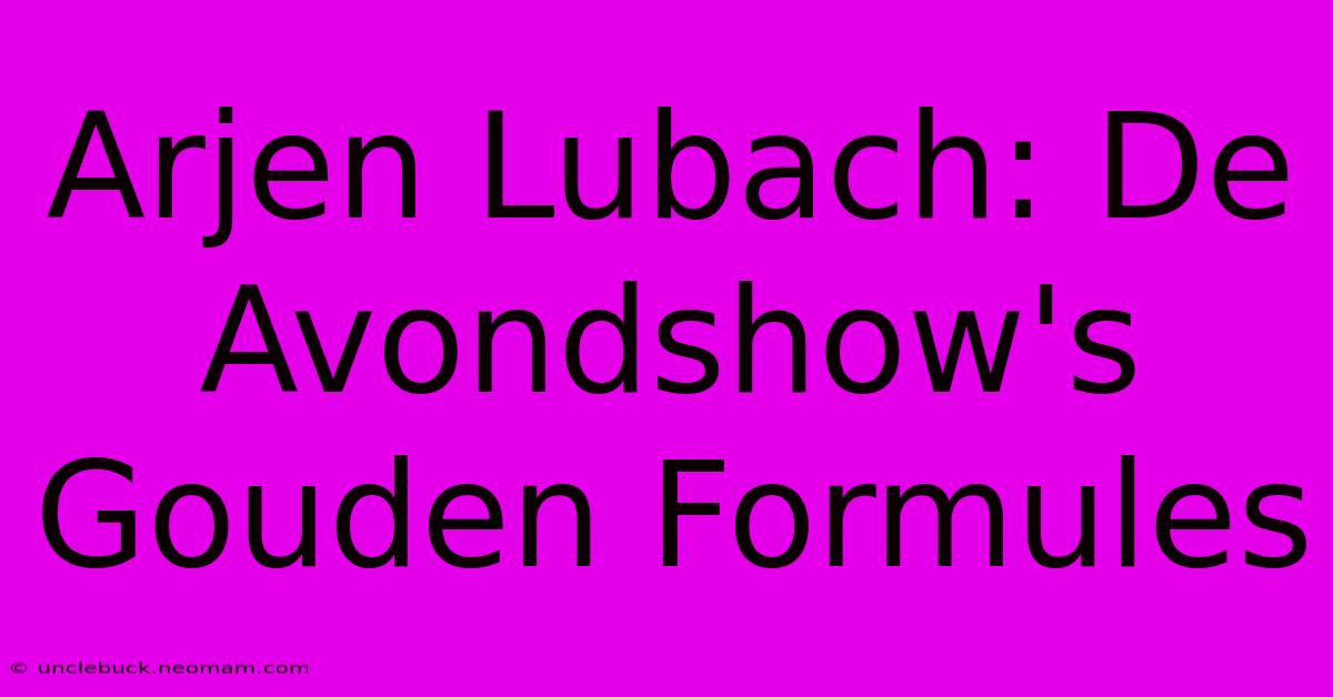 Arjen Lubach: De Avondshow's Gouden Formules 