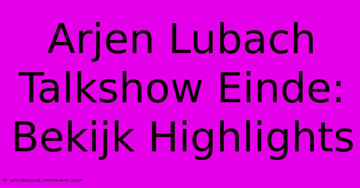 Arjen Lubach Talkshow Einde: Bekijk Highlights