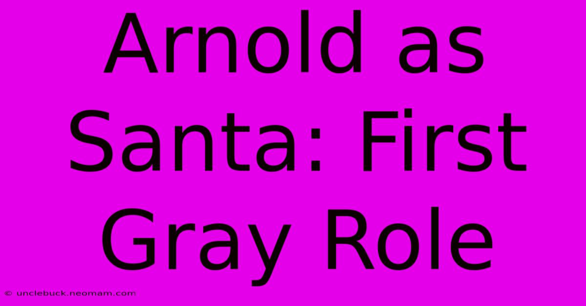 Arnold As Santa: First Gray Role