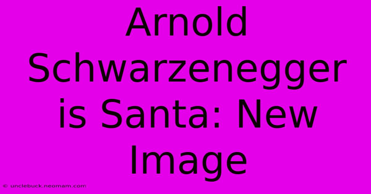 Arnold Schwarzenegger Is Santa: New Image