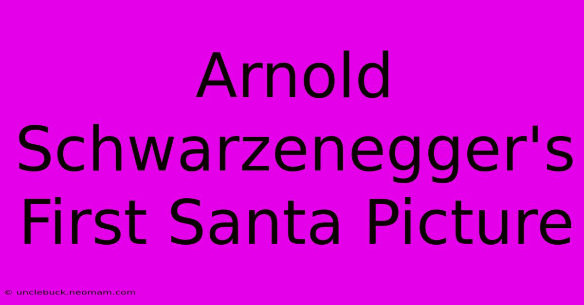 Arnold Schwarzenegger's First Santa Picture