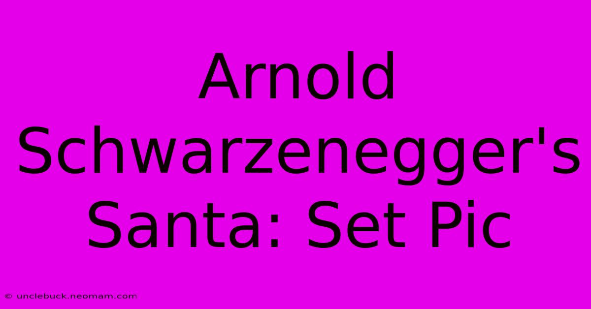 Arnold Schwarzenegger's Santa: Set Pic