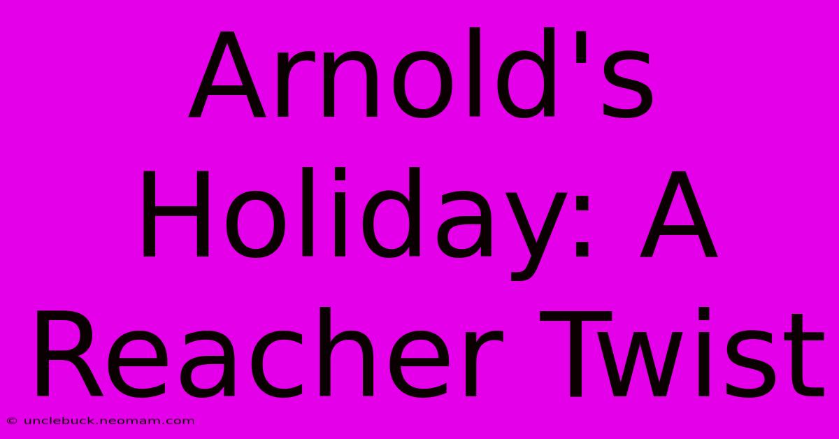 Arnold's Holiday: A Reacher Twist