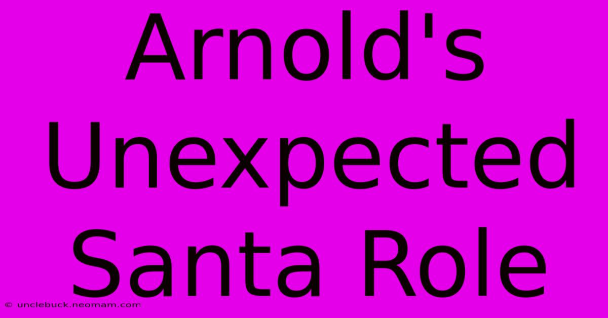 Arnold's Unexpected Santa Role