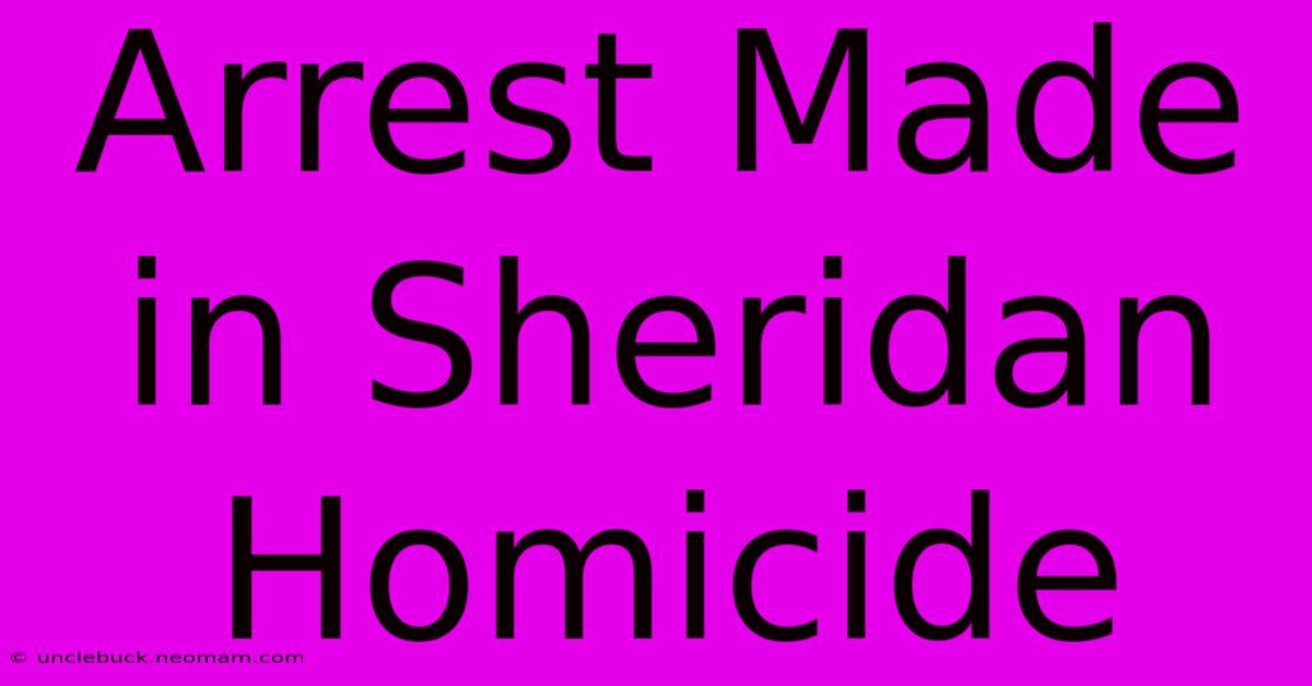 Arrest Made In Sheridan Homicide