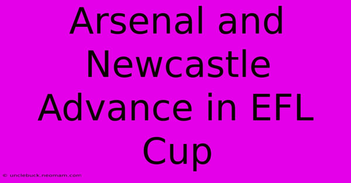 Arsenal And Newcastle Advance In EFL Cup