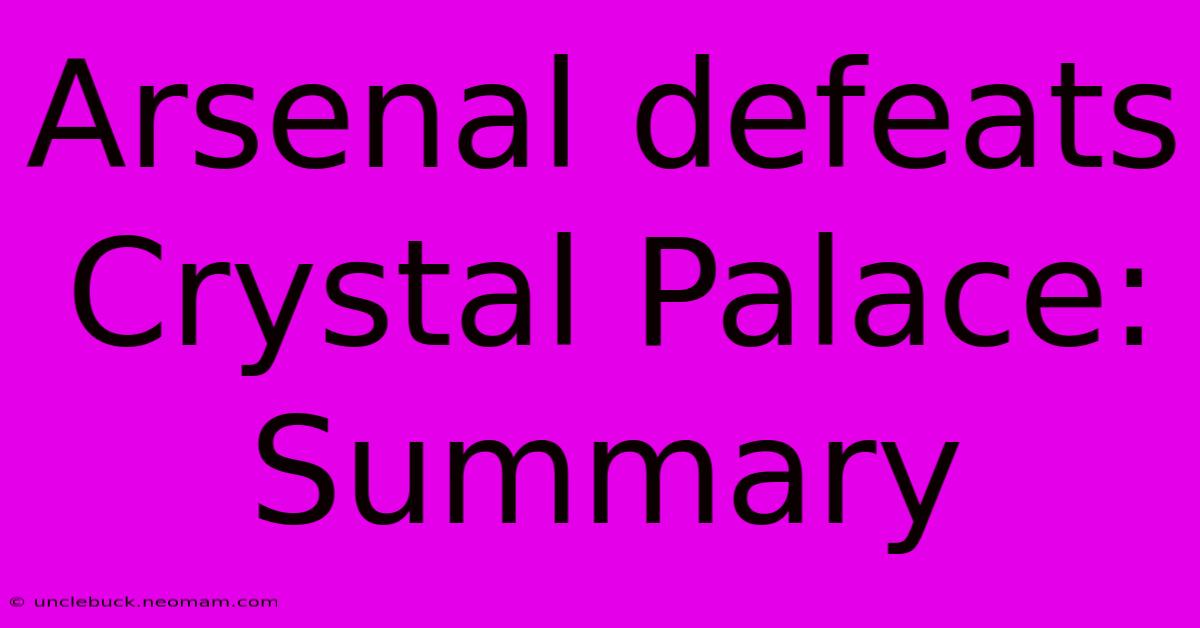 Arsenal Defeats Crystal Palace: Summary