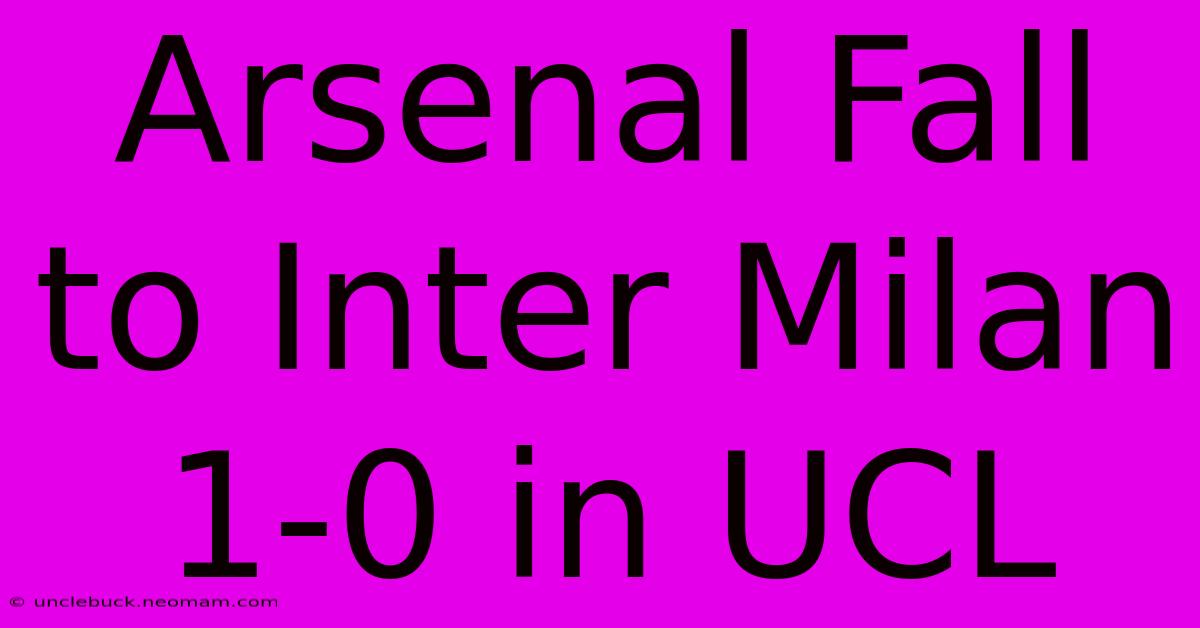 Arsenal Fall To Inter Milan 1-0 In UCL