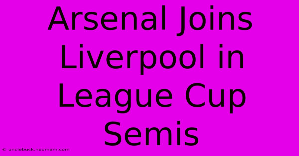 Arsenal Joins Liverpool In League Cup Semis