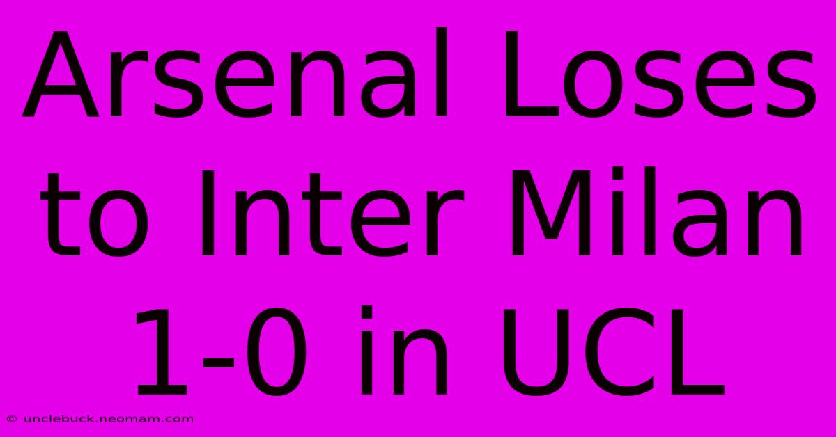 Arsenal Loses To Inter Milan 1-0 In UCL