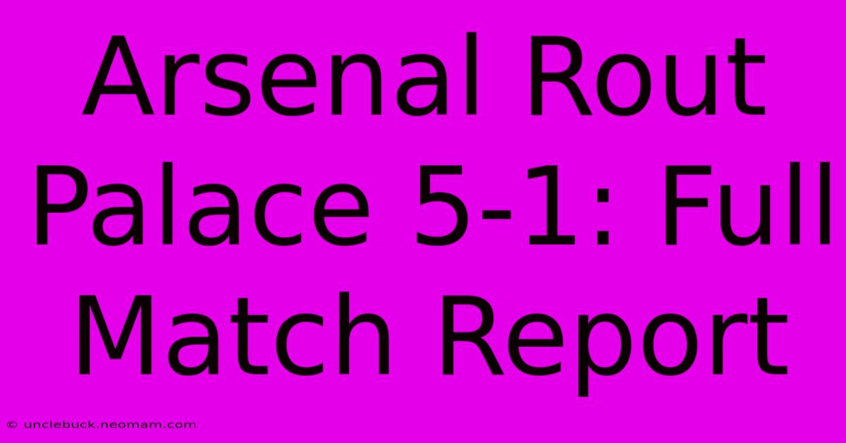 Arsenal Rout Palace 5-1: Full Match Report