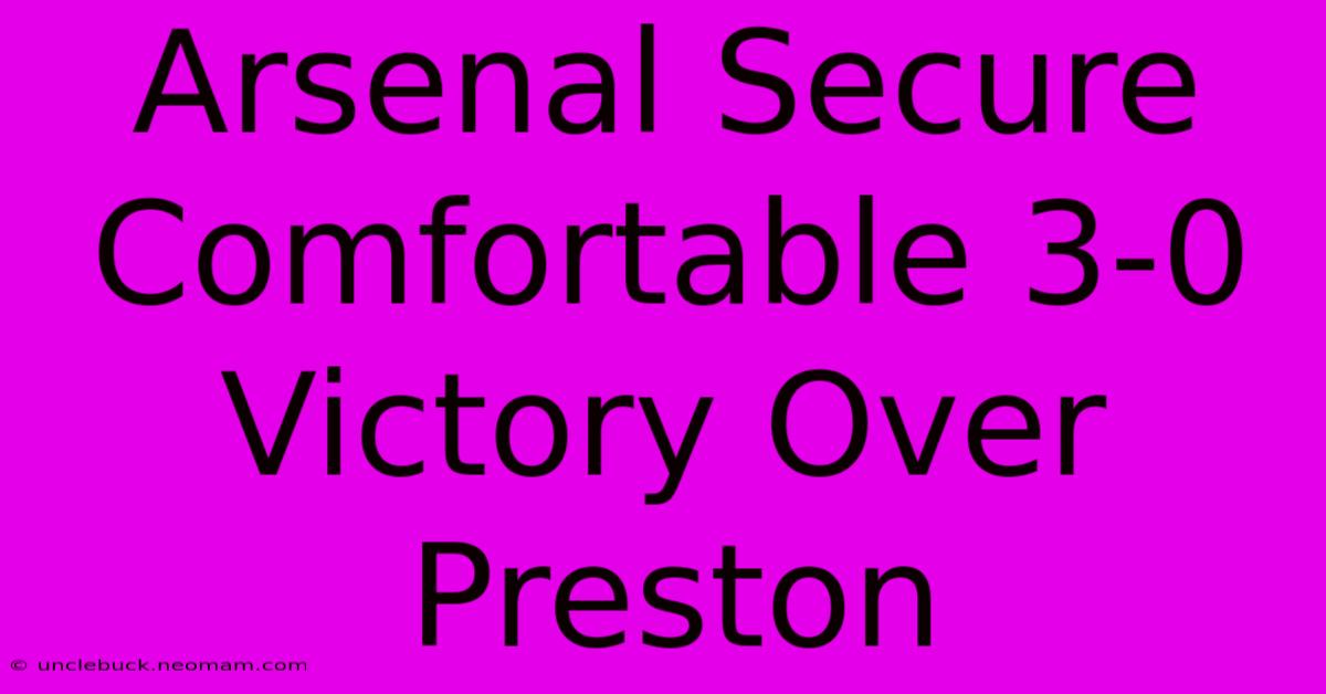 Arsenal Secure Comfortable 3-0 Victory Over Preston