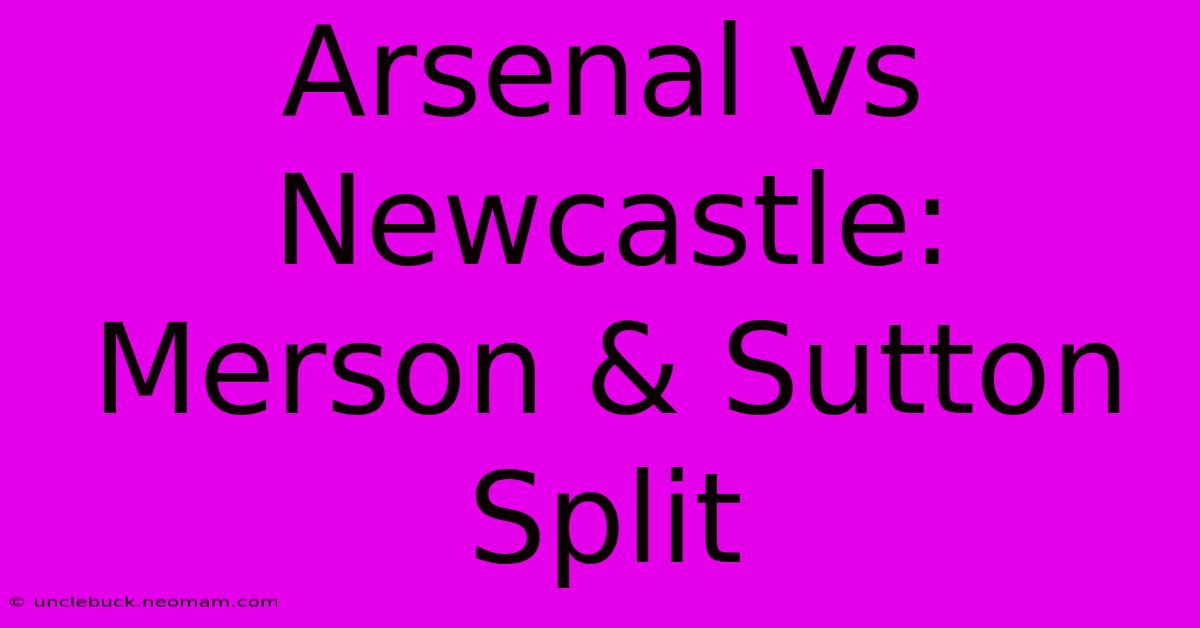 Arsenal Vs Newcastle: Merson & Sutton Split