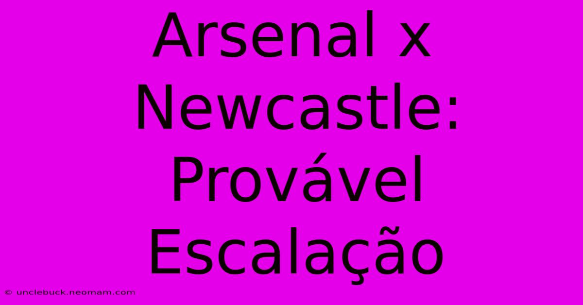 Arsenal X Newcastle: Provável Escalação