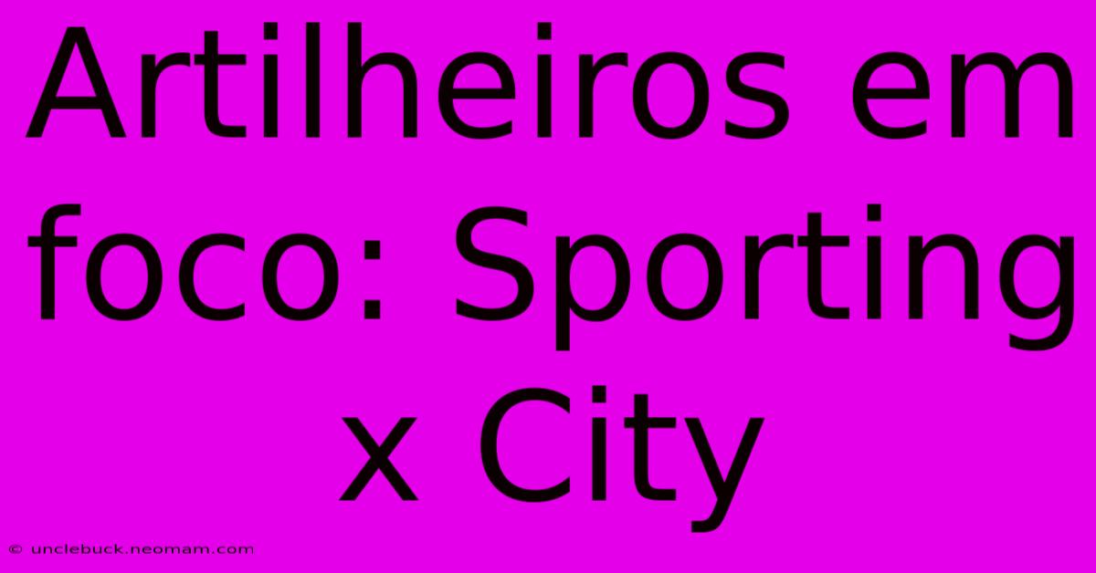 Artilheiros Em Foco: Sporting X City