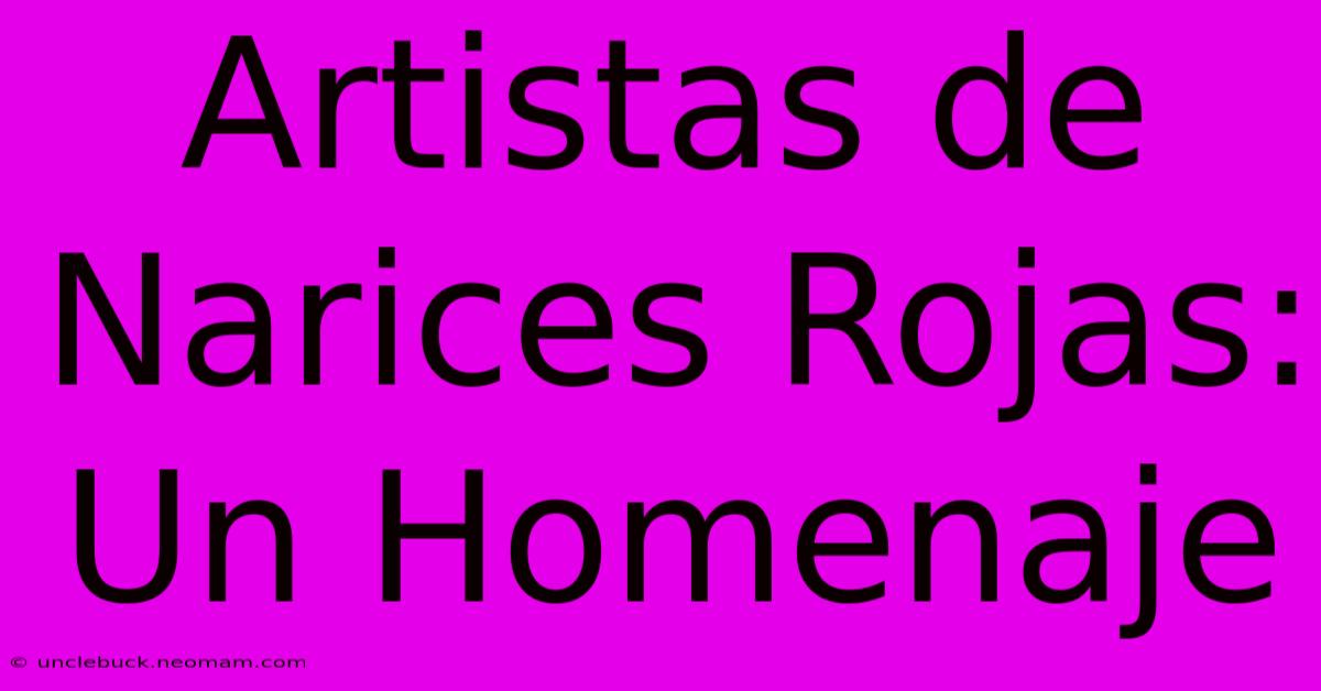 Artistas De Narices Rojas: Un Homenaje