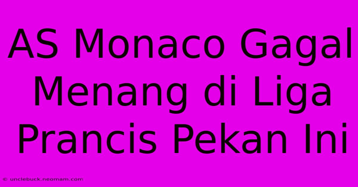 AS Monaco Gagal Menang Di Liga Prancis Pekan Ini