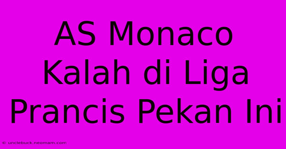 AS Monaco Kalah Di Liga Prancis Pekan Ini