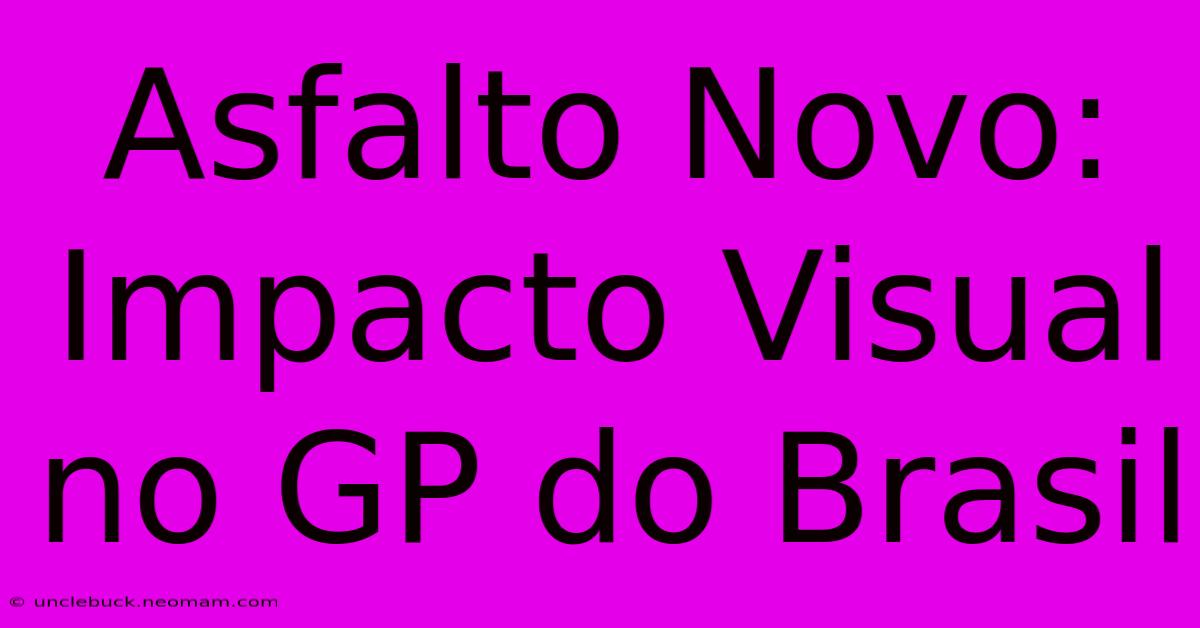 Asfalto Novo: Impacto Visual No GP Do Brasil