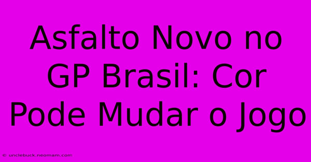 Asfalto Novo No GP Brasil: Cor Pode Mudar O Jogo