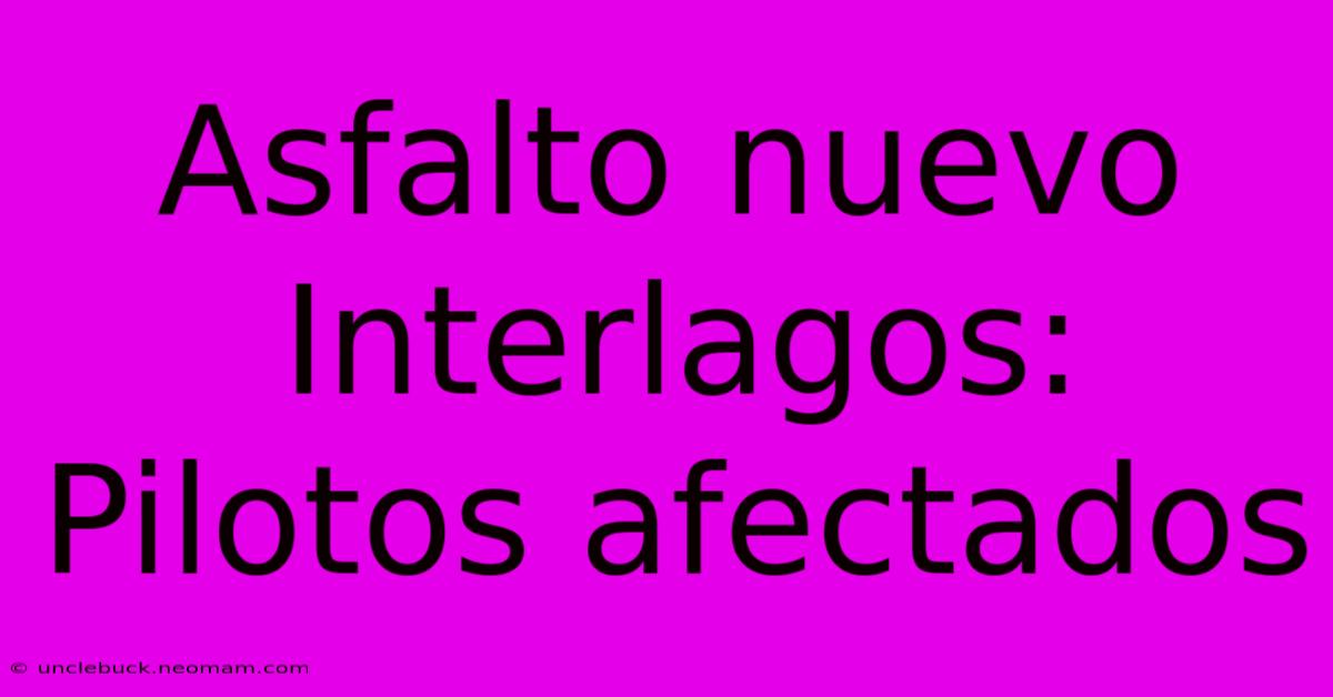 Asfalto Nuevo Interlagos: Pilotos Afectados 
