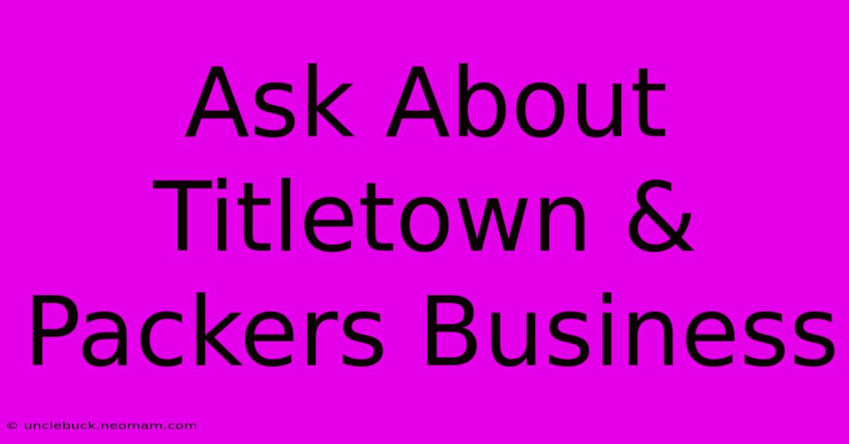 Ask About Titletown & Packers Business