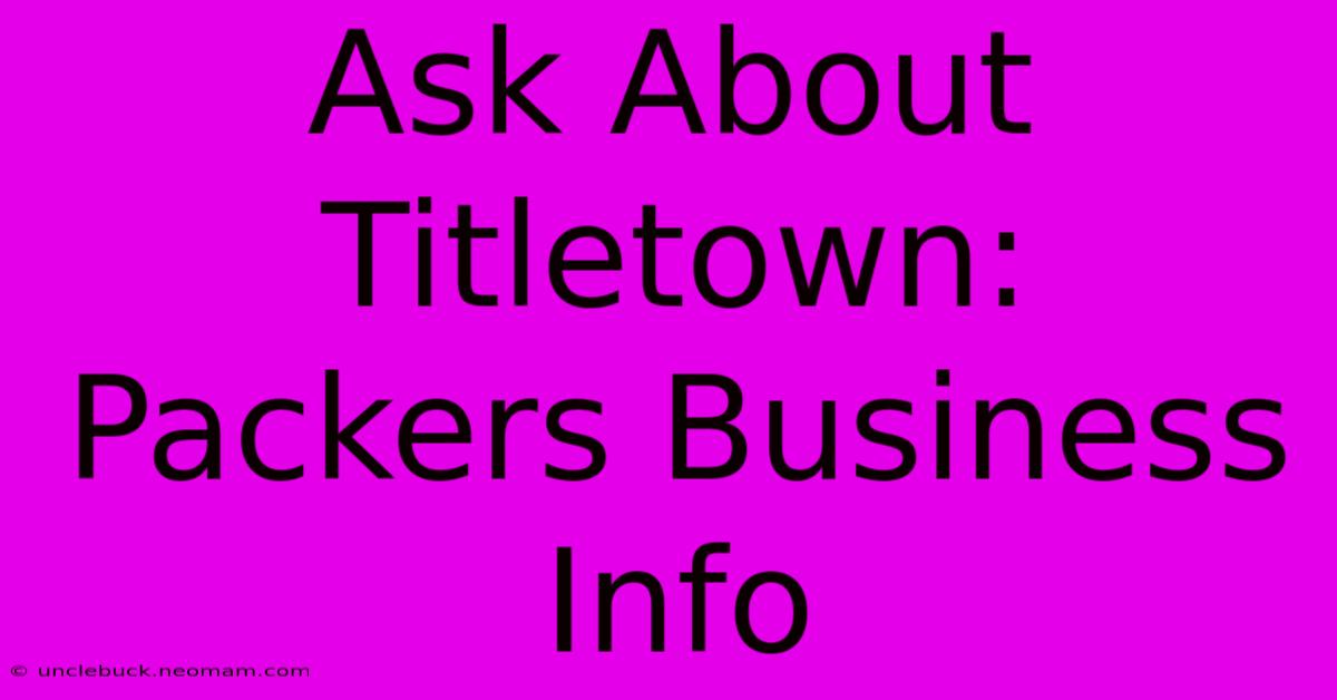 Ask About Titletown: Packers Business Info