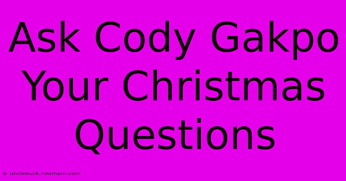 Ask Cody Gakpo Your Christmas Questions