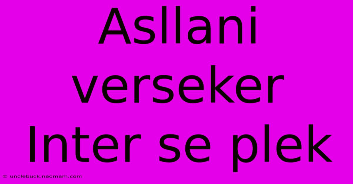 Asllani Verseker Inter Se Plek