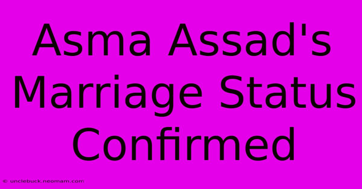 Asma Assad's Marriage Status Confirmed