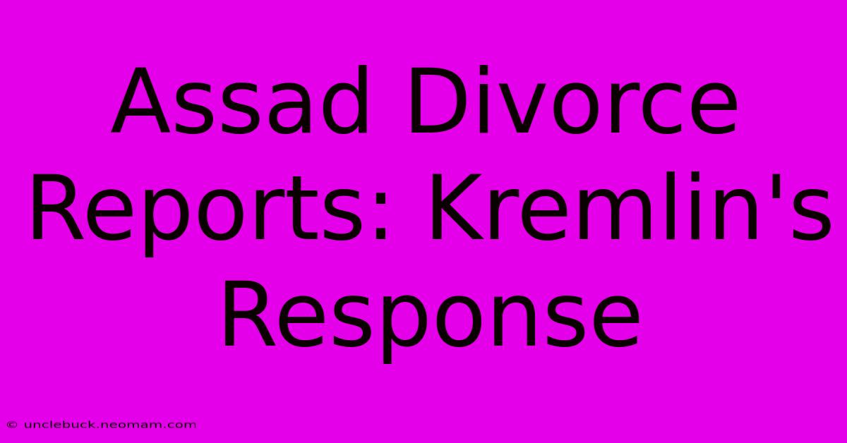 Assad Divorce Reports: Kremlin's Response