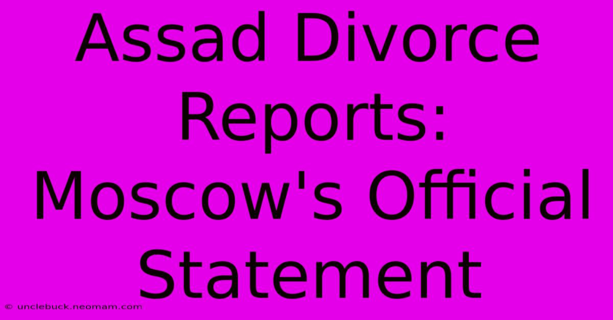 Assad Divorce Reports: Moscow's Official Statement