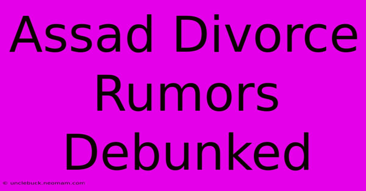 Assad Divorce Rumors Debunked