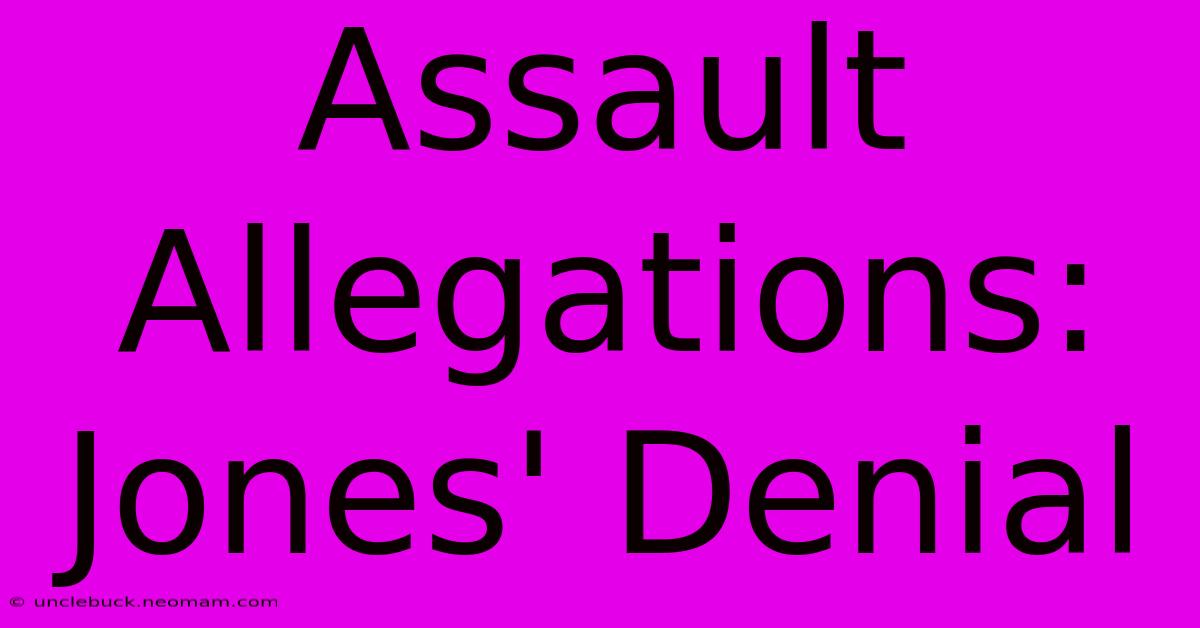 Assault Allegations: Jones' Denial