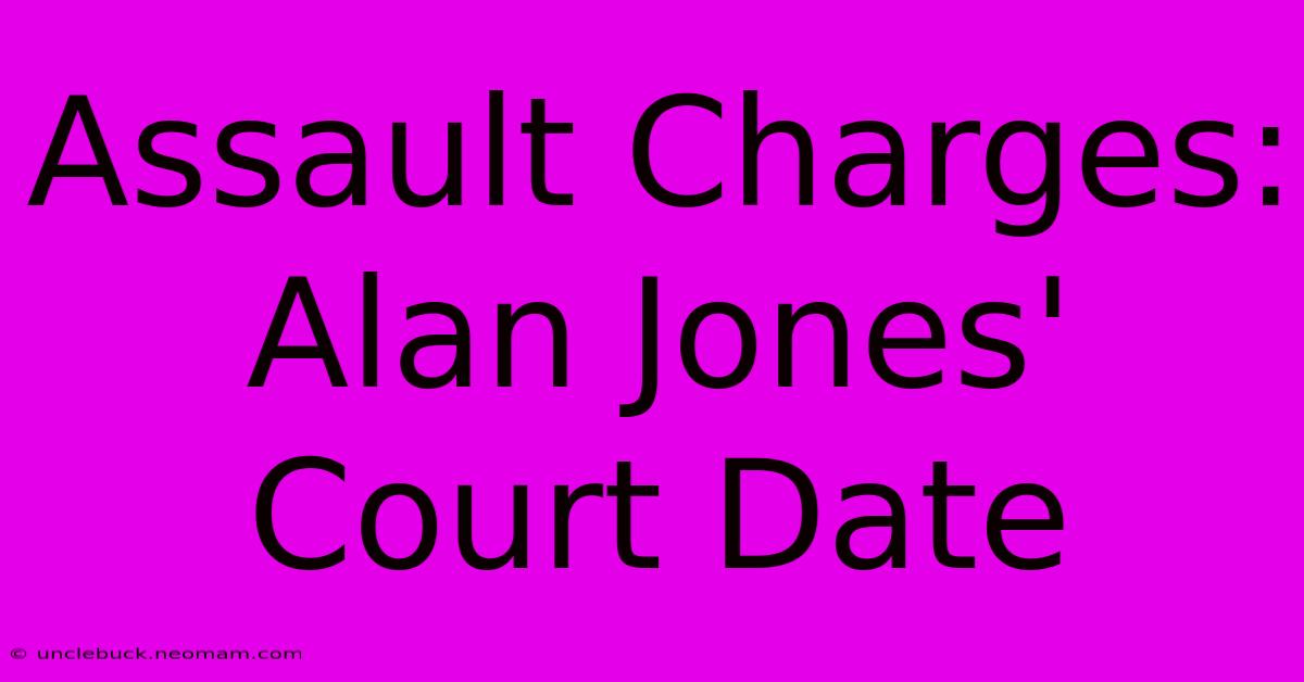 Assault Charges: Alan Jones' Court Date