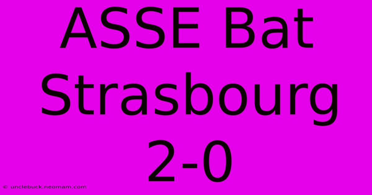 ASSE Bat Strasbourg 2-0