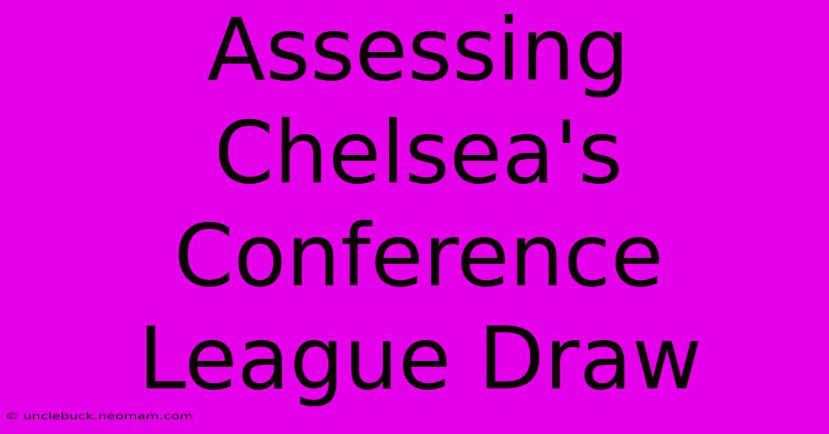 Assessing Chelsea's Conference League Draw