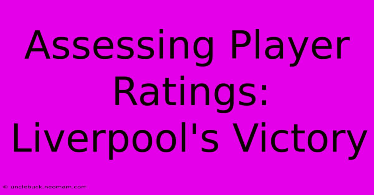 Assessing Player Ratings: Liverpool's Victory